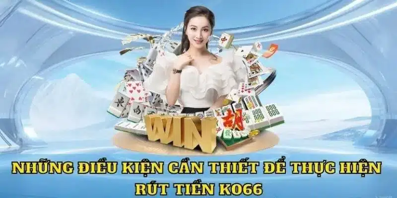 Những điều kiện để thực hiện rút tiền tại nền tảng
