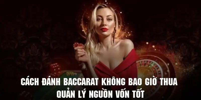 Cách đánh baccarat không bao giờ thua bằng cách quản lý vốn tốt