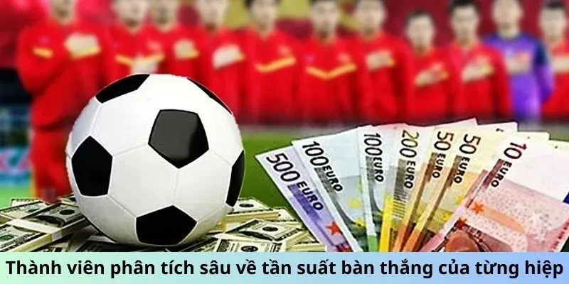 Thành viên phân tích sâu về tần suất bàn thắng của từng hiệp