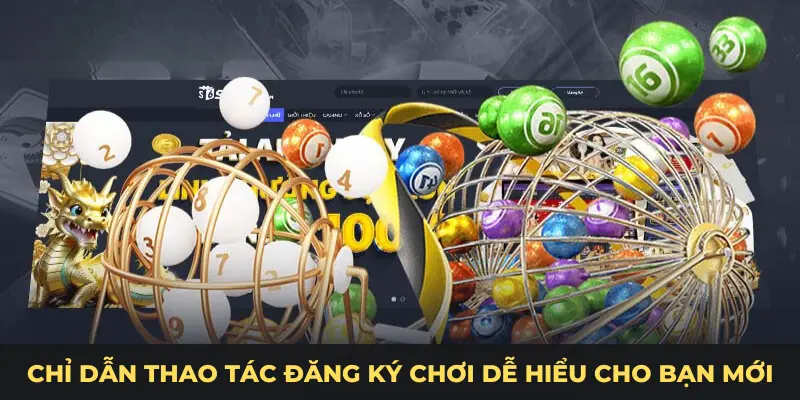Chỉ dẫn thao tác đăng ký chơi dễ hiểu cho bạn mới
